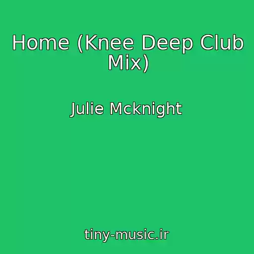 کاور آهنگ Home (Knee Deep Club Mix) از Julie Mcknight