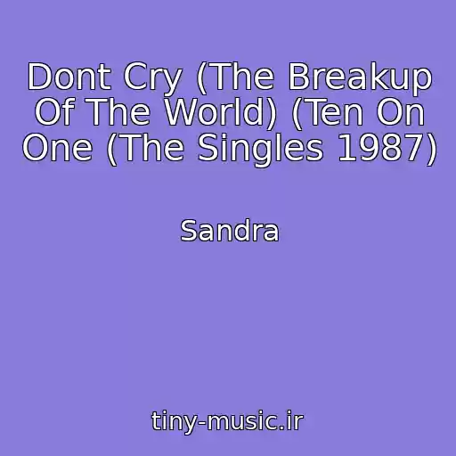 کاور آهنگ Dont Cry (The Breakup Of The World) (Ten On One (The Singles 1987) از Sandra