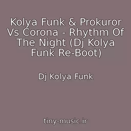 کاور آهنگ Kolya Funk & Prokuror Vs Corona - Rhythm Of The Night (Dj Kolya Funk Re-Boot) از Dj Kolya Funk