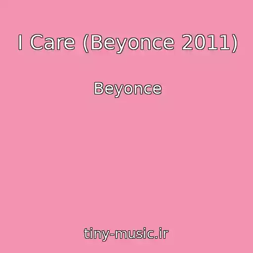 کاور آهنگ I Care (Beyonce 2011) از Beyonce