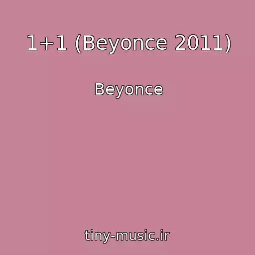 کاور آهنگ 1+1 (Beyonce 2011) از Beyonce