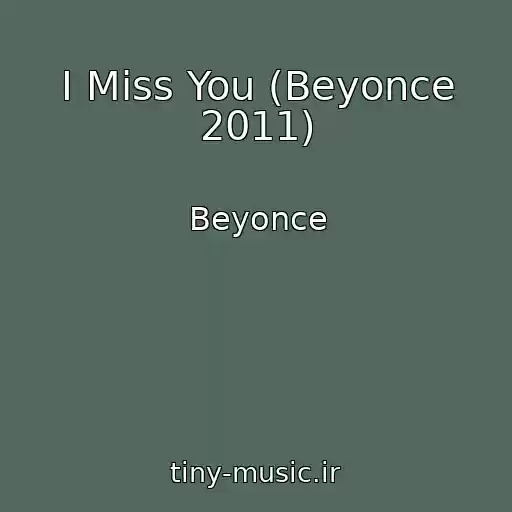 کاور آهنگ I Miss You (Beyonce 2011) از Beyonce