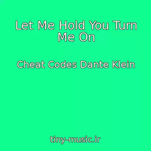 کاور آهنگ Let Me Hold You Turn Me On از Cheat Codes Dante Klein