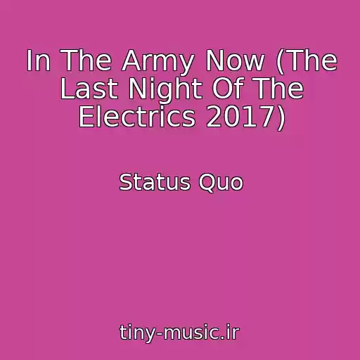 کاور آهنگ In The Army Now (The Last Night Of The Electrics 2017) از Status Quo
