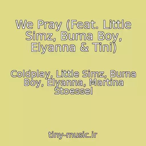 کاور آهنگ We Pray (Feat. Little Simz, Burna Boy, Elyanna & Tini) از Coldplay, Little Simz, Burna Boy, Elyanna, Martina Stoessel