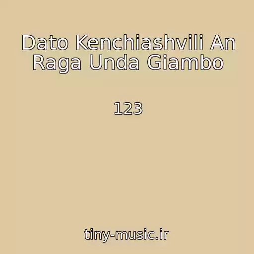 کاور آهنگ Dato Kenchiashvili An Raga Unda Giambo از 123