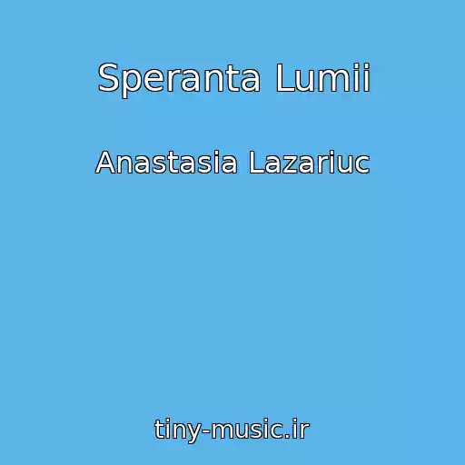 کاور آهنگ Speranta Lumii از Anastasia Lazariuc