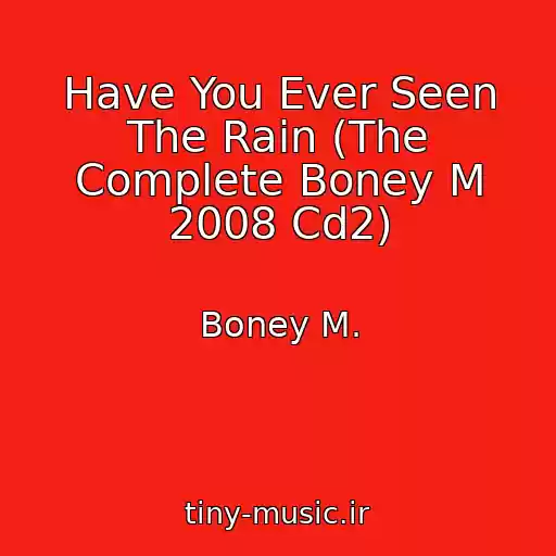 کاور آهنگ Have You Ever Seen The Rain (The Complete Boney M 2008 Cd2) از Boney M.