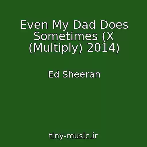 کاور آهنگ Even My Dad Does Sometimes (X (Multiply) 2014) از Ed Sheeran