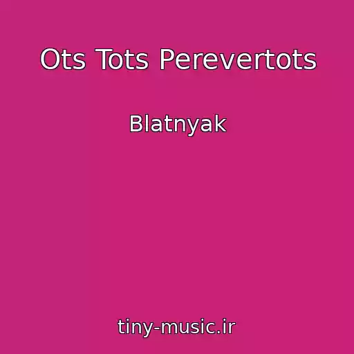 کاور آهنگ Ots Tots Perevertots از Blatnyak