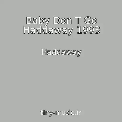 کاور آهنگ Baby Don T Go Haddaway 1993 از Haddaway