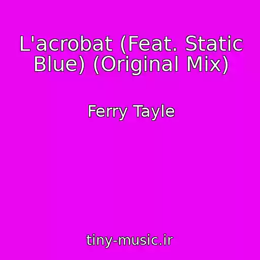 کاور آهنگ L'acrobat (Feat. Static Blue) (Original Mix) از Ferry Tayle