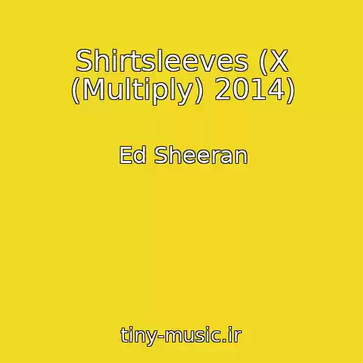 کاور آهنگ Shirtsleeves (X (Multiply) 2014) از Ed Sheeran