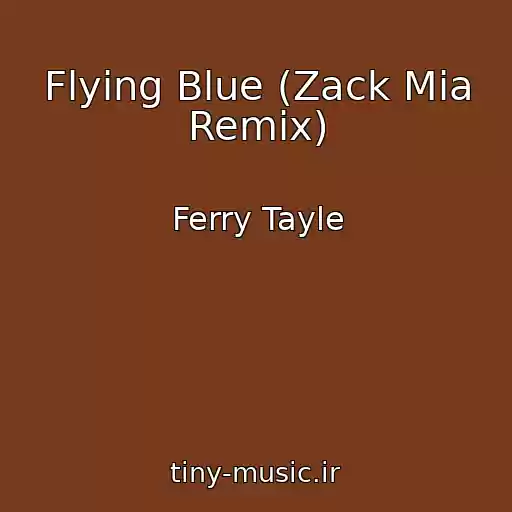 کاور آهنگ Flying Blue (Zack Mia Remix) از Ferry Tayle
