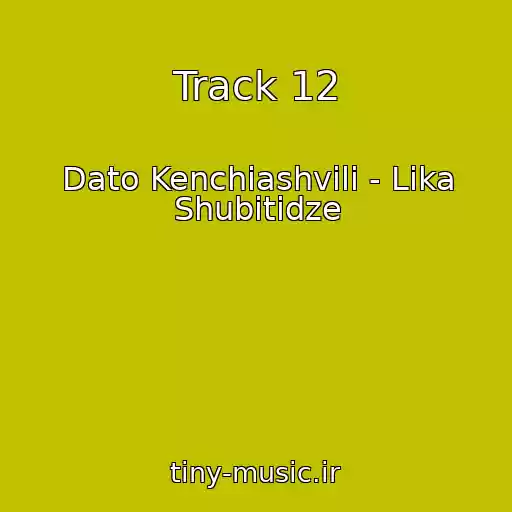 کاور آهنگ Track 12 از Dato Kenchiashvili - Lika Shubitidze