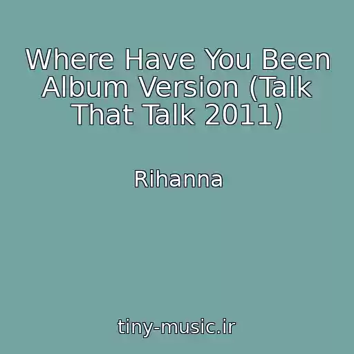 کاور آهنگ Where Have You Been Album Version (Talk That Talk 2011) از Rihanna