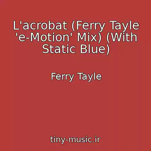 کاور آهنگ L'acrobat (Ferry Tayle 'e-Motion' Mix) (With Static Blue) از Ferry Tayle