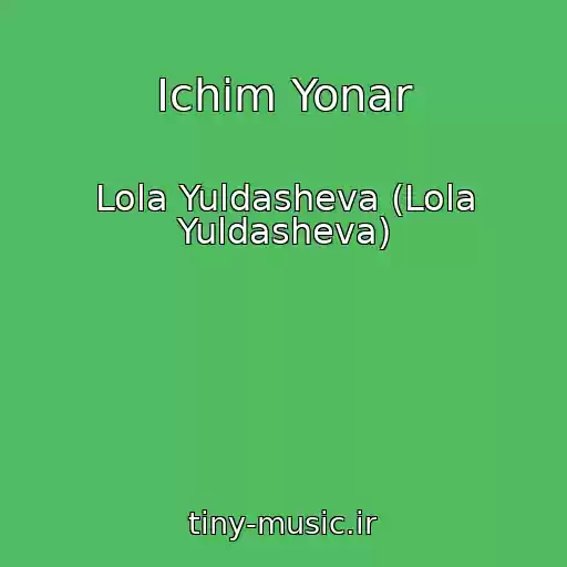 کاور آهنگ Ichim Yonar از Lola Yuldasheva (Lola Yuldasheva)