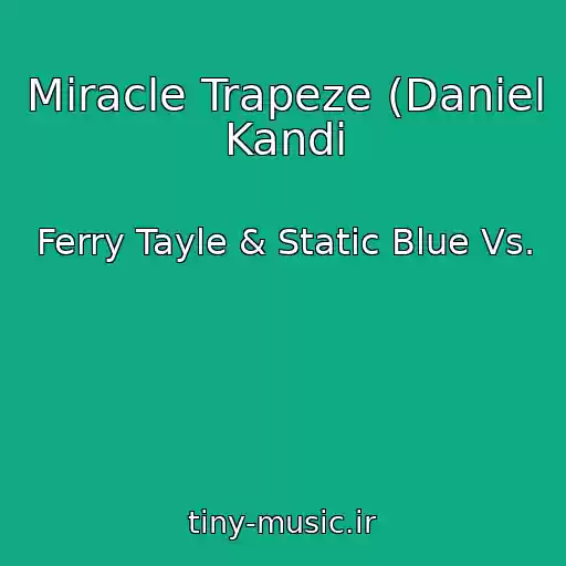 کاور آهنگ Miracle Trapeze (Daniel Kandi از Ferry Tayle & Static Blue Vs.