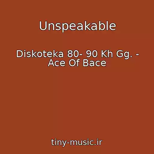 کاور آهنگ Unspeakable از Diskoteka 80- 90 Kh Gg. - Ace Of Bace