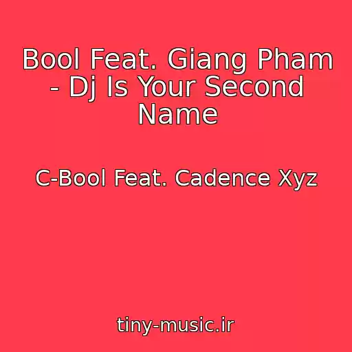 کاور آهنگ Bool Feat. Giang Pham - Dj Is Your Second Name از C-Bool Feat. Cadence Xyz