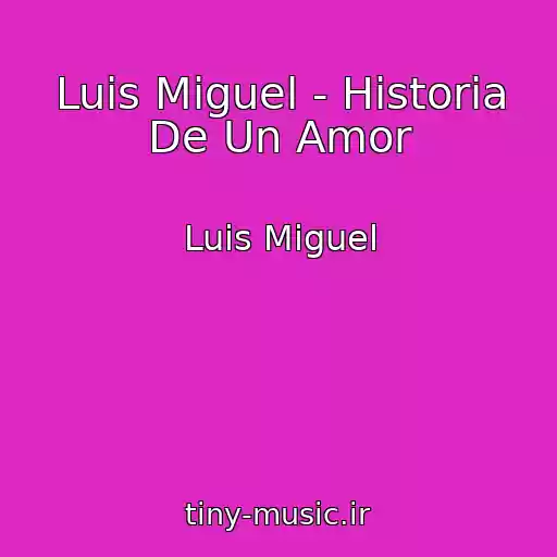 کاور آهنگ Luis Miguel - Historia De Un Amor از Luis Miguel