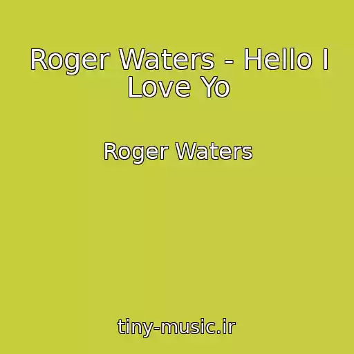کاور آهنگ Roger Waters - Hello I Love Yo از Roger Waters