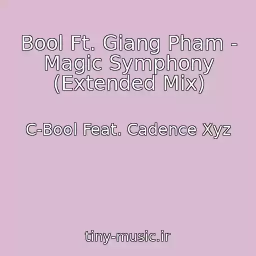 کاور آهنگ Bool Ft. Giang Pham - Magic Symphony (Extended Mix) از C-Bool Feat. Cadence Xyz