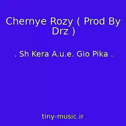 کاور آهنگ Chernye Rozy ( Prod By Drz ) از . Sh Kera A.u.e. Gio Pika .