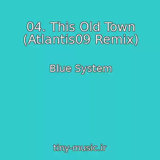 کاور آهنگ 04. This Old Town (Atlantis09 Remix) از Blue System