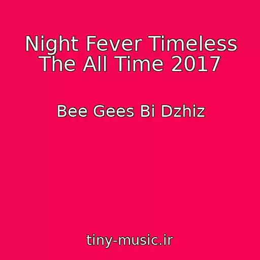 کاور آهنگ Night Fever Timeless The All Time 2017 از Bee Gees Bi Dzhiz