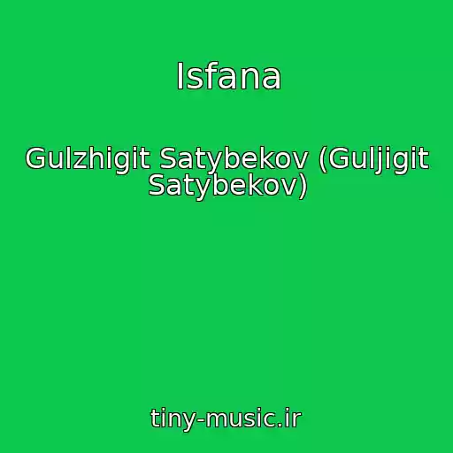 کاور آهنگ Isfana از Gulzhigit Satybekov (Guljigit Satybekov)