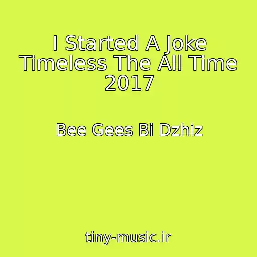 کاور آهنگ I Started A Joke Timeless The All Time 2017 از Bee Gees Bi Dzhiz