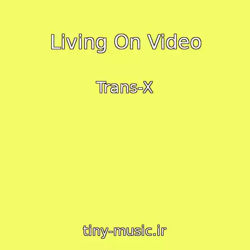 کاور آهنگ Living On Video از Trans-X