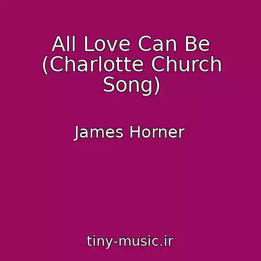 کاور آهنگ All Love Can Be (Charlotte Church Song) از James Horner