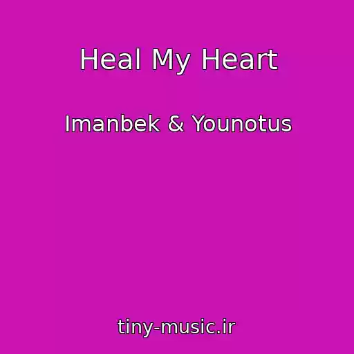 کاور آهنگ Heal My Heart از Imanbek & Younotus