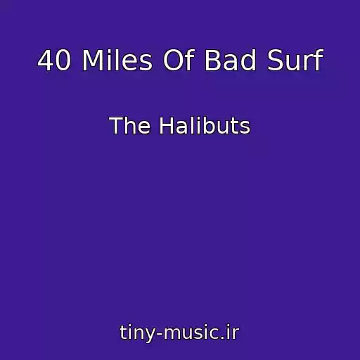 کاور آهنگ 40 Miles Of Bad Surf از The Halibuts