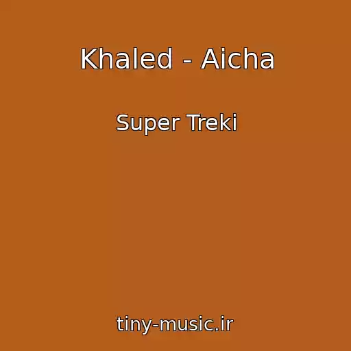 کاور آهنگ Khaled - Aicha از Super Treki