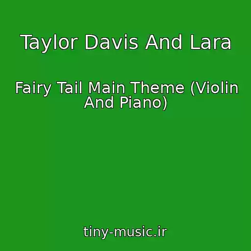 کاور آهنگ Taylor Davis And Lara از Fairy Tail Main Theme (Violin And Piano)