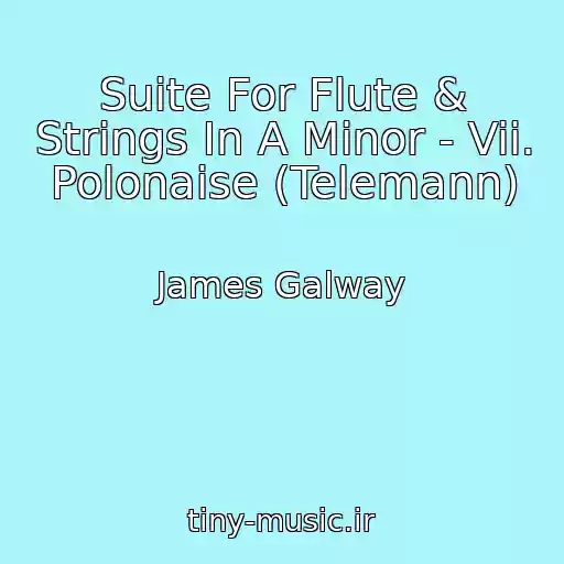 کاور آهنگ Suite For Flute & Strings In A Minor - Vii. Polonaise (Telemann) از James Galway