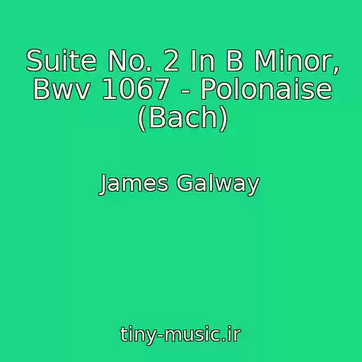 کاور آهنگ Suite No. 2 In B Minor, Bwv 1067 - Polonaise (Bach) از James Galway