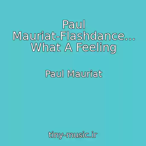 کاور آهنگ Paul Mauriat-Flashdance... What A Feeling از Paul Mauriat