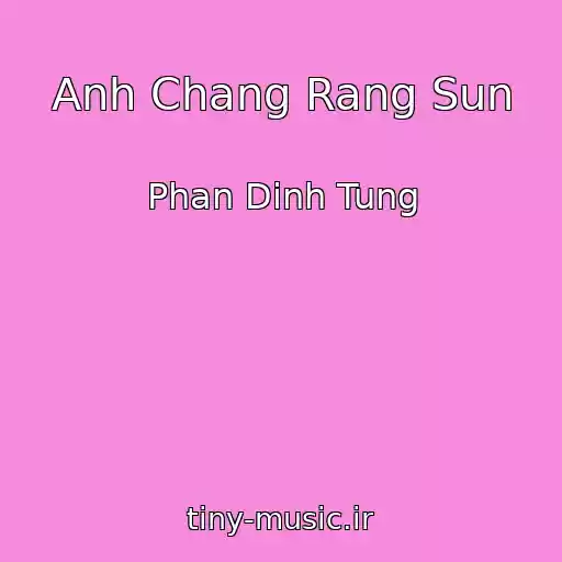 کاور آهنگ Anh Chang Rang Sun از Phan Dinh Tung
