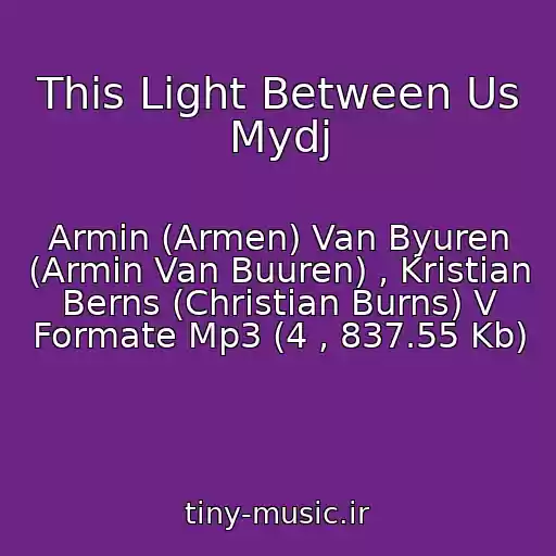 کاور آهنگ This Light Between Us Mydj از Armin (Armen) Van Byuren (Armin Van Buuren) , Kristian Berns (Christian Burns) V Formate Mp3 (4 , 837.55 Kb)