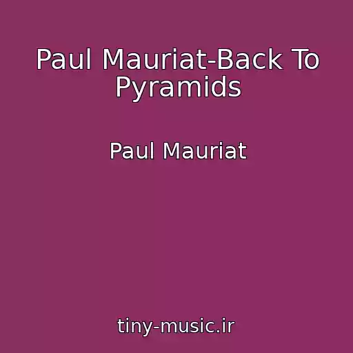 کاور آهنگ Paul Mauriat-Back To Pyramids از Paul Mauriat