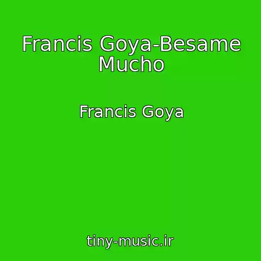 کاور آهنگ Francis Goya-Besame Mucho از Francis Goya