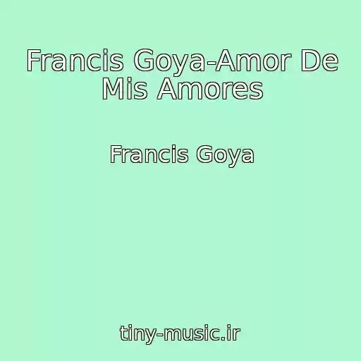 کاور آهنگ Francis Goya-Amor De Mis Amores از Francis Goya