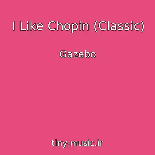 کاور آهنگ I Like Chopin (Classic) از Gazebo