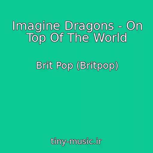 کاور آهنگ Imagine Dragons - On Top Of The World از Brit Pop (Britpop)