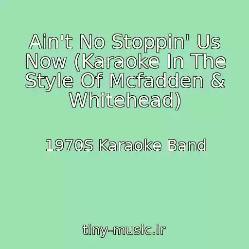 کاور آهنگ Ain't No Stoppin' Us Now (Karaoke In The Style Of Mcfadden & Whitehead) از 1970S Karaoke Band
